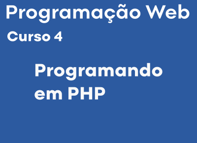 Programação Web - Curso 4 - Programando em PHP